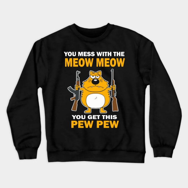 You mess with the mew mew you get this pew pew. Crewneck Sweatshirt by Prints by Hitz